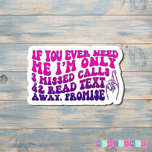 I'm Only 3 Missed Calls and 2 Read Text Away |Sticker or Magnet