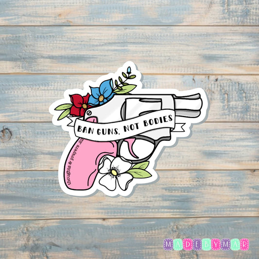 Ban Guns Not Bodies | Sticker or Magnet | Feminism Support Women