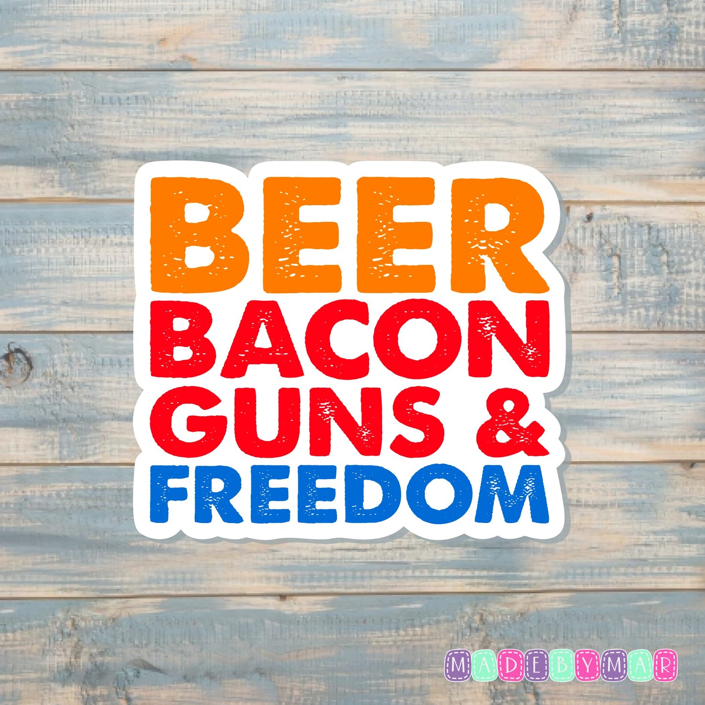 Beer Bacon Guns and Freedom |Sticker or Magnet | Country Pride