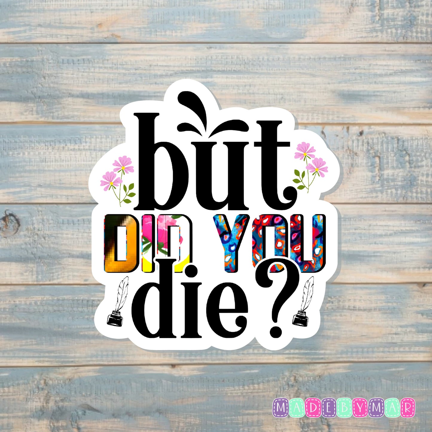 But Did You Die? |Sticker or Magnet