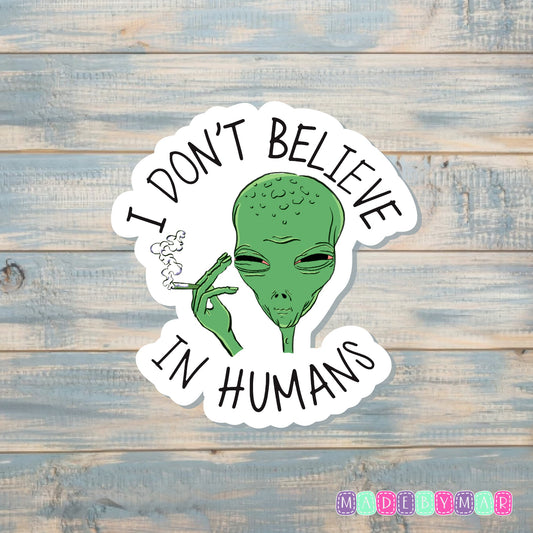 I Don't Believe in Humans Weed Sticker |Sticker or Magnet | Marijuana Cannabis