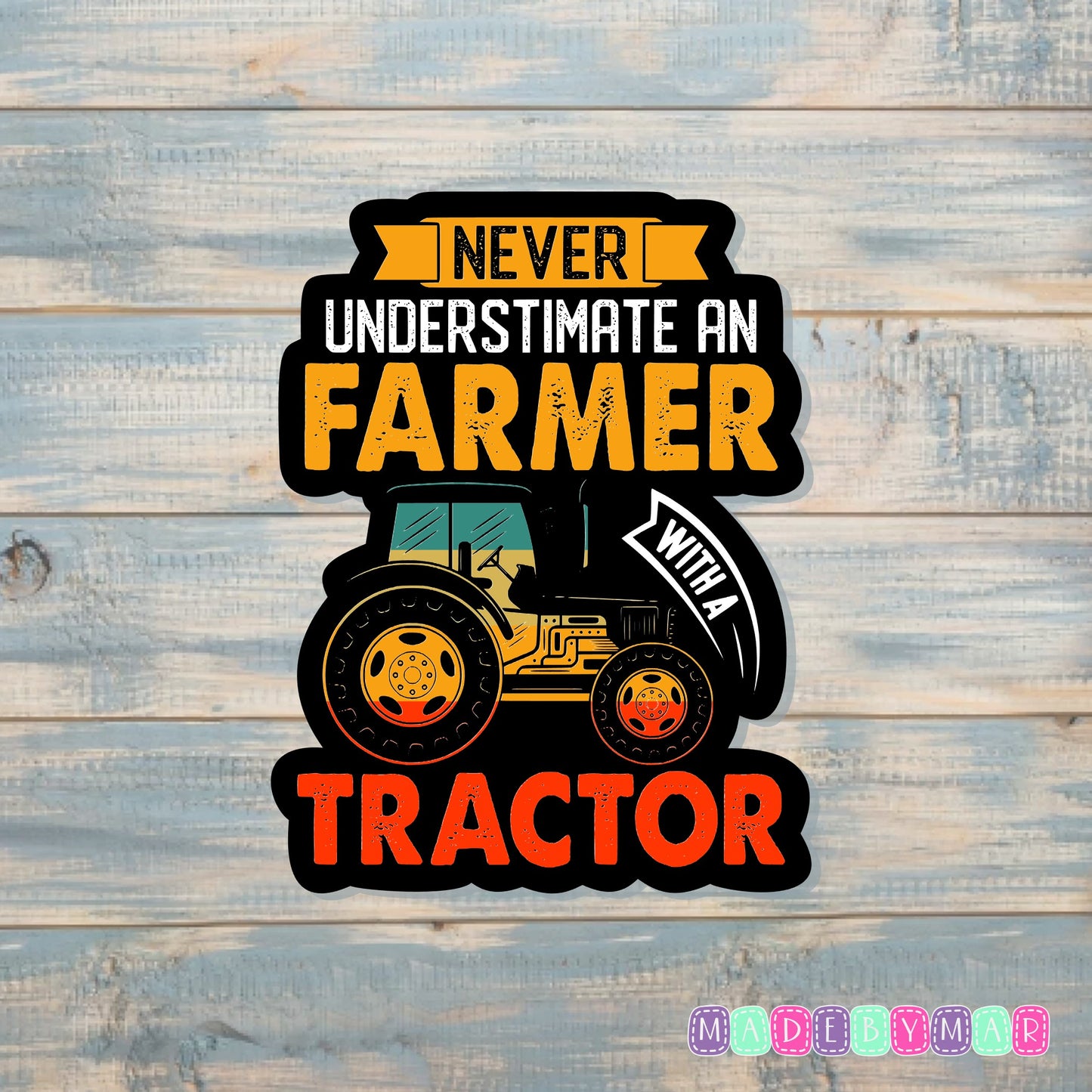 Never Underestimate a Farmer with a Tractor |Sticker or Magnet