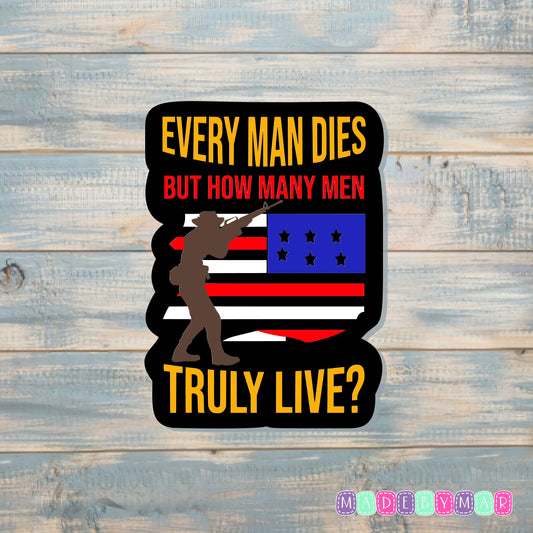 How Many Men Truly Live |Sticker or Magnet | Patriotic Pride