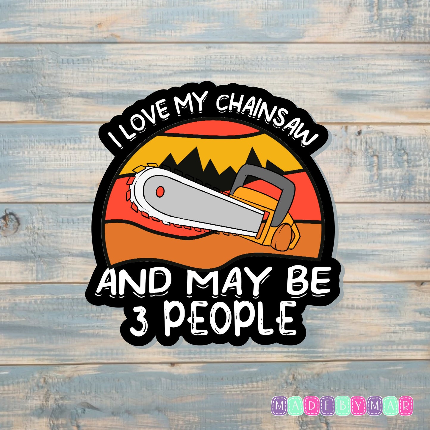 I Love my Chainsaw and Maybe 3 People |Sticker or Magnet | Lumberjack