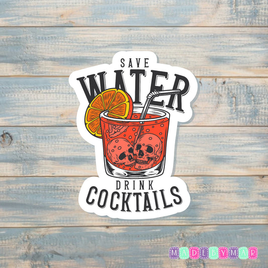 Save Water Drink Cocktails |Sticker or Magnet