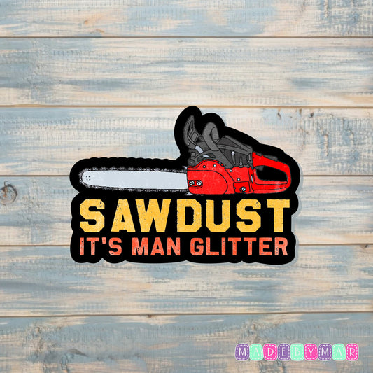 Sawdust It's Man Glitter |Sticker or Magnet | Lumberjack