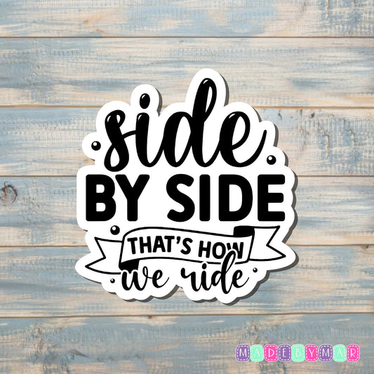 Side by Side That's How We Ride |Sticker or Magnet