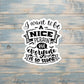 I Want to be a Nice Person but Everyone is so Stupid Sticker |Sticker or Magnet