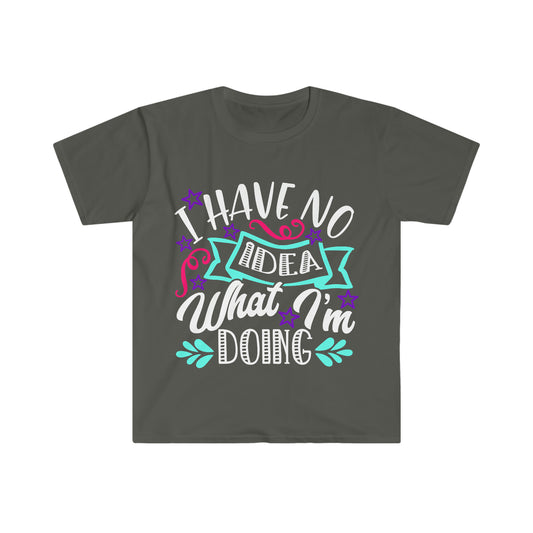 I Have No Idea What I'm Doing, Unisex Softstyle T-Shirt