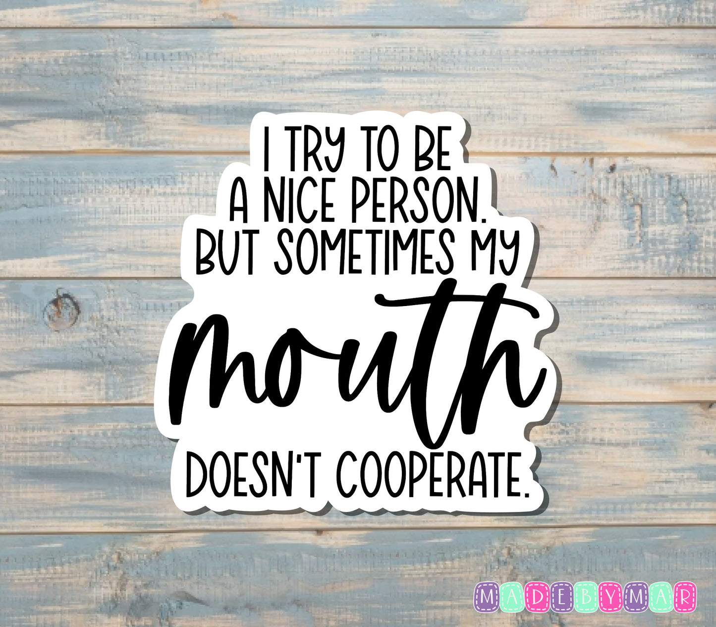 I Try to be a Nice Person but Sometimes My Mouth Doesn't Cooperate Sticker |Sticker or Magnet