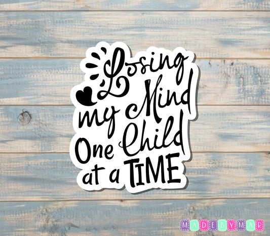 Losing My Mind One Child at a Time |Sticker or Magnet | Mother's Day