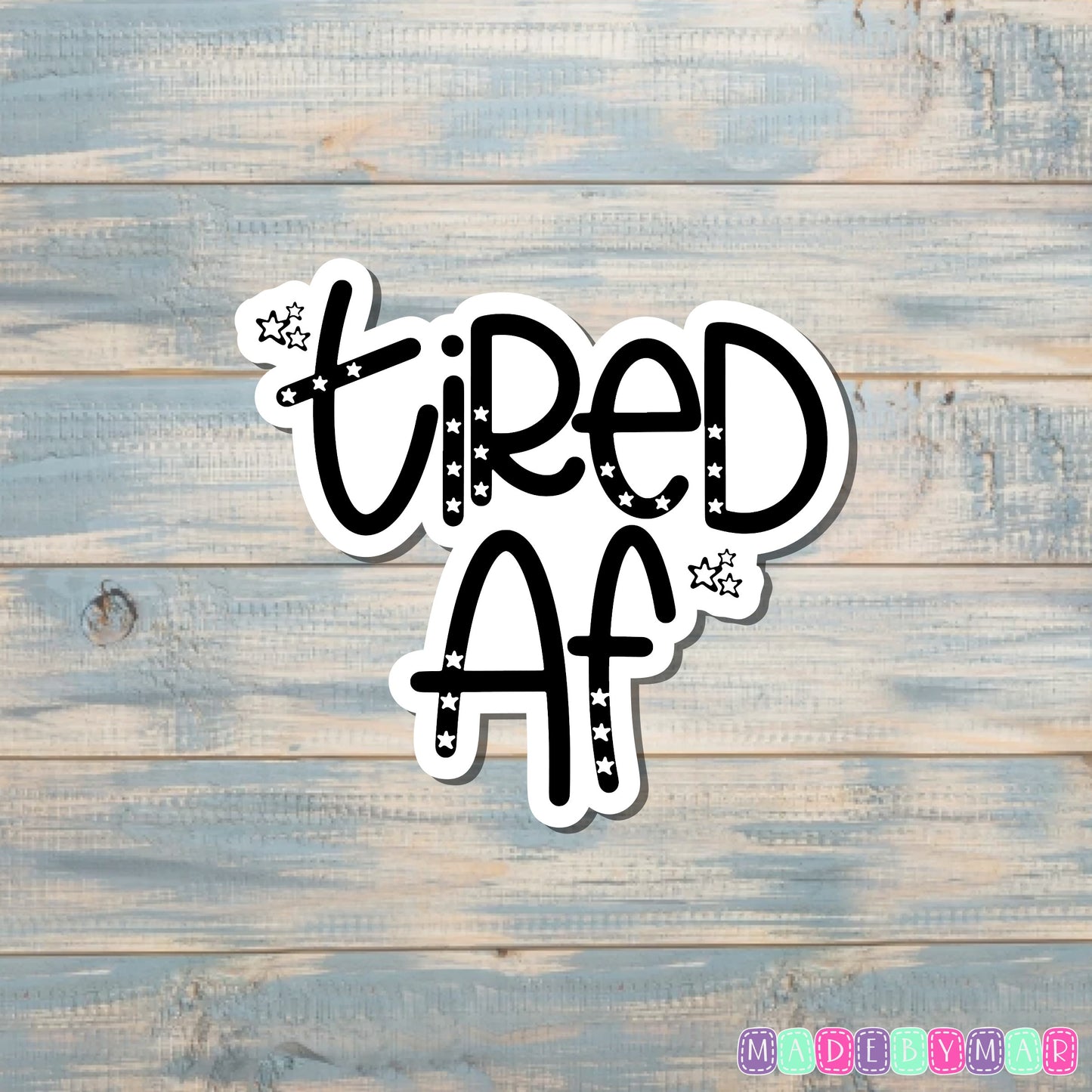 Tired AF Sticker |Sticker or Magnet