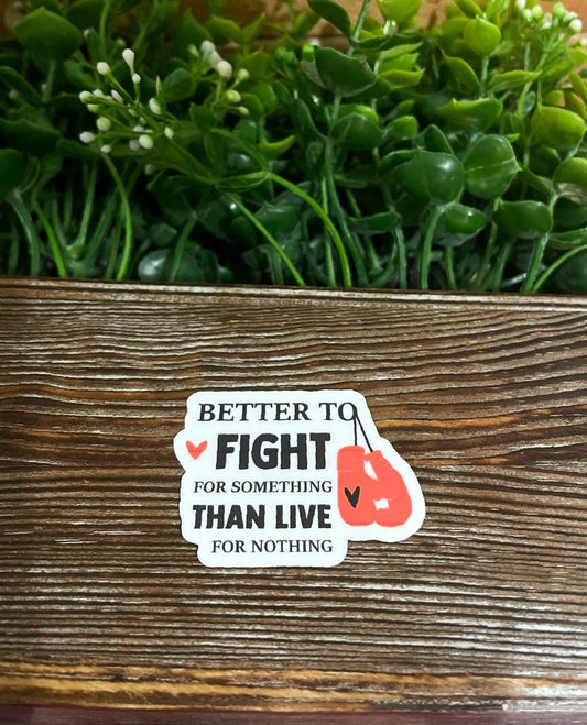 Better to Fight for Something than Live for Nothing, Die Cut Vinyl Sticker, Boxing Gloves, Water Resistant, Survivor |Sticker or Magnet