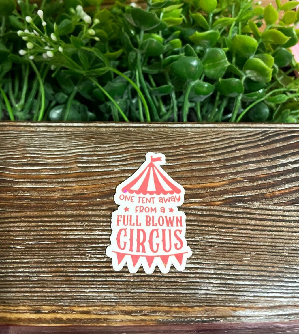 One Tent Away From A Full Blown Circus, Die Cut Vinyl Sticker, Boho Fun, Water Resistant |Sticker or Magnet