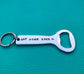 Get Home Safe Bottle Opener-Handmade by Marlayna