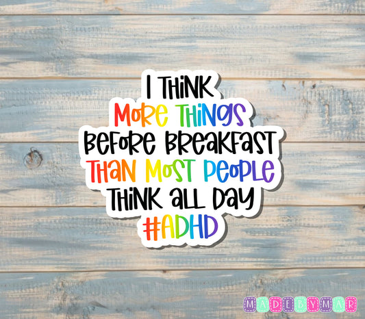 I Think More Things Before Breakfast Than Most People Think All Day Sticker, #ADHD |Sticker or Magnet