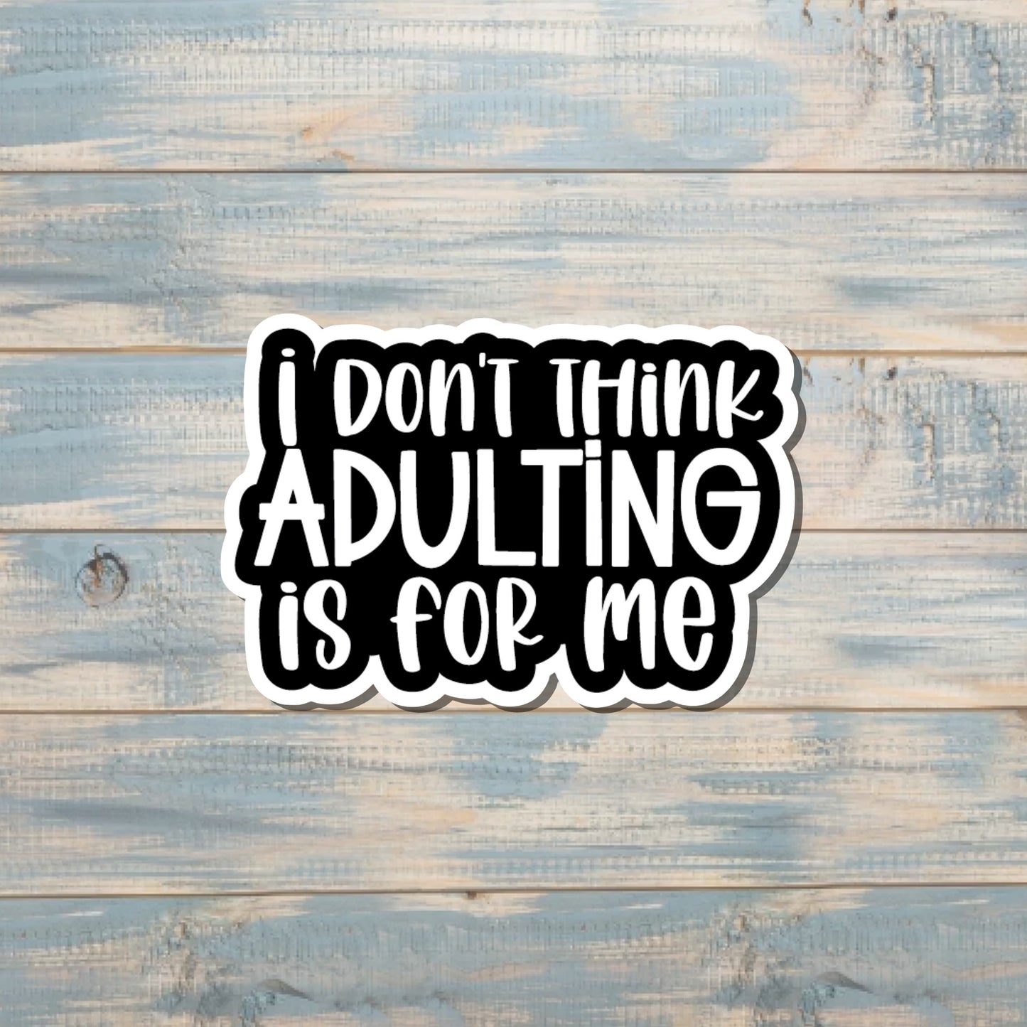 I Don't Think Adulting is for Me Sticker, Die Cut Vinyl Sticker, , Boho Fun, Water Resistant |Sticker or Magnet