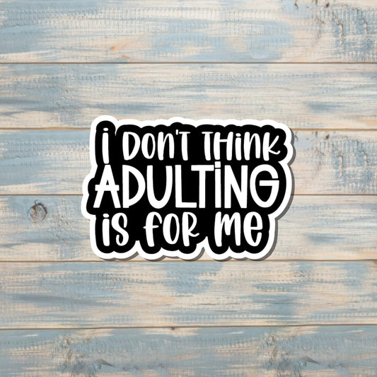 I Don't Think Adulting is for Me Sticker, Die Cut Vinyl Sticker, , Boho Fun, Water Resistant |Sticker or Magnet