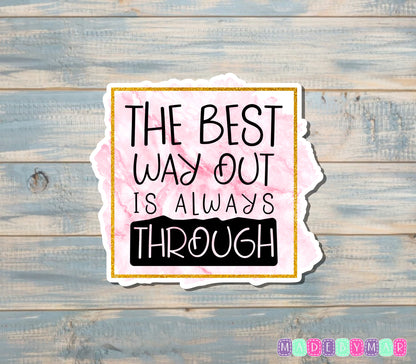 The Best Way Out is Always Through Sticker |Sticker or Magnet
