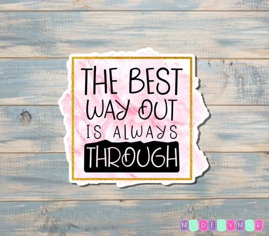 The Best Way Out is Always Through Sticker |Sticker or Magnet