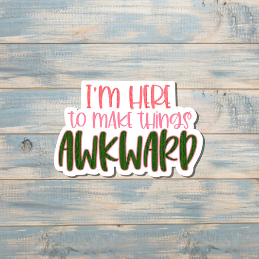 I'm Here to Make Things Awkward, Die Cut Vinyl Sticker, , Boho Fun, Water Resistant |Sticker or Magnet