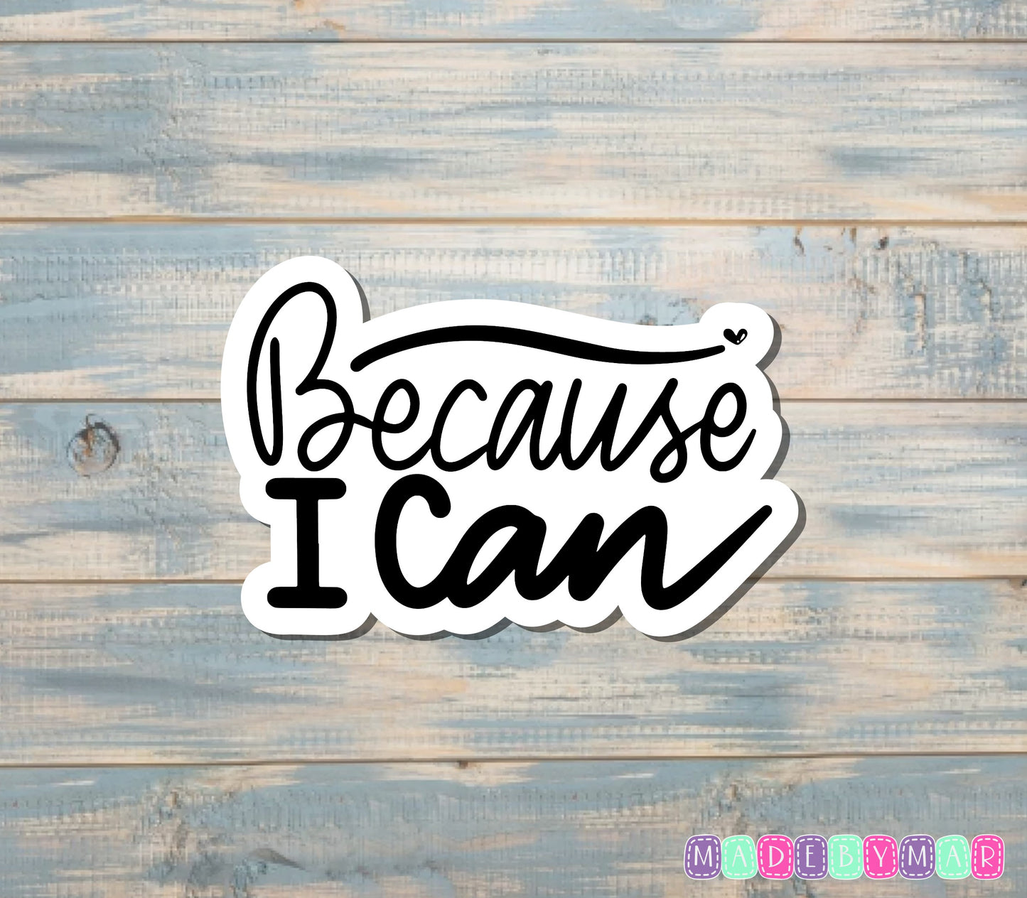 Because I Can Sticker |Sticker or Magnet