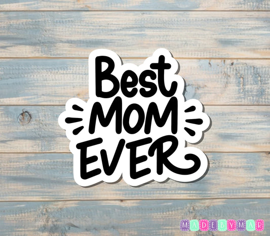 Best Mom Ever Sticker |Sticker or Magnet