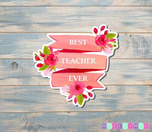 Best Teacher Ever Sticker |Sticker or Magnet