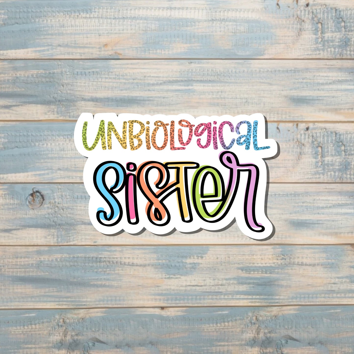 Unbiological Sister, Die Cut Sticker, Graphic Art Sticker, Vinyl, , Inspire Motivate |Sticker or Magnet