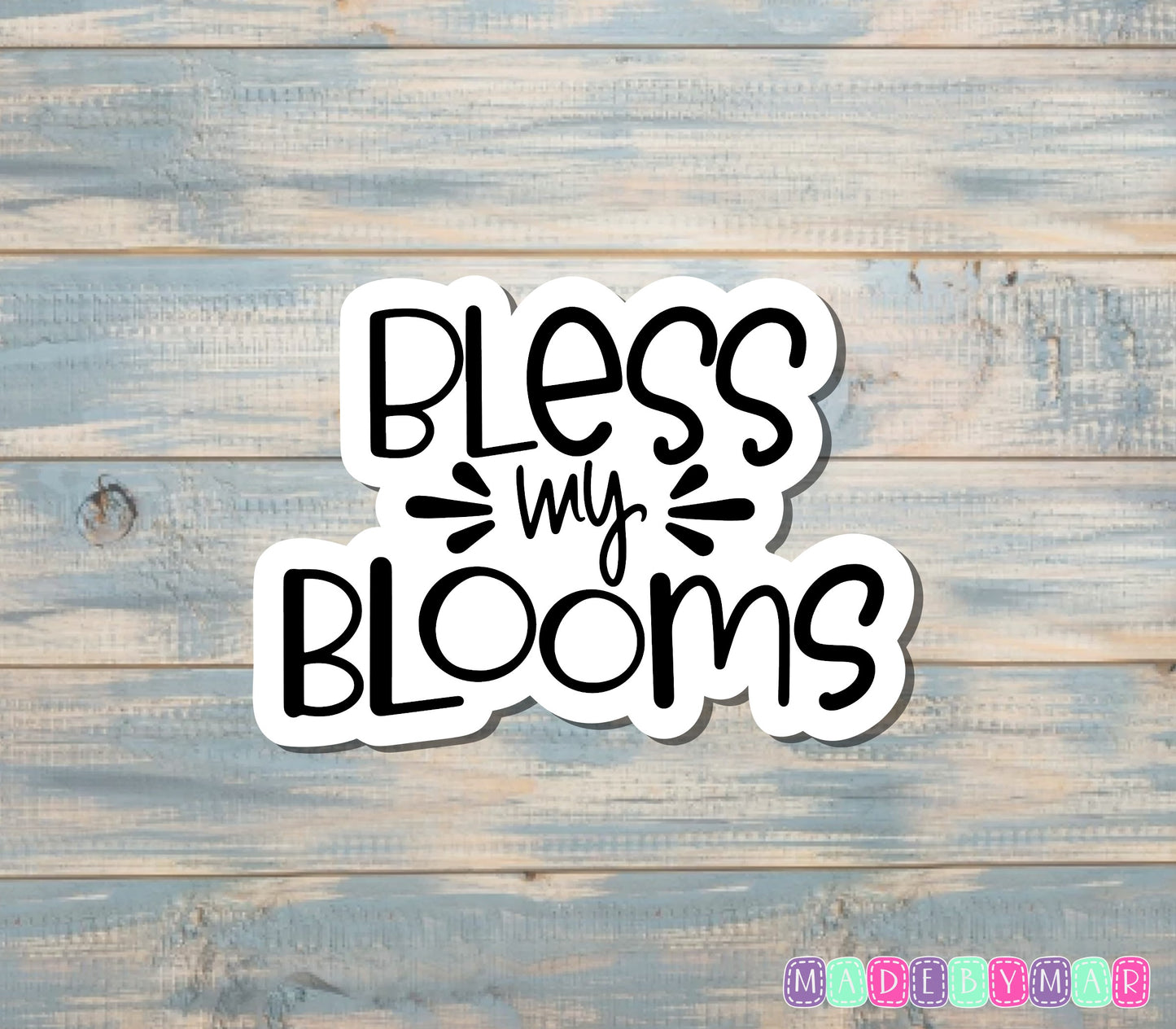 Bless my Blooms Sticker |Sticker or Magnet