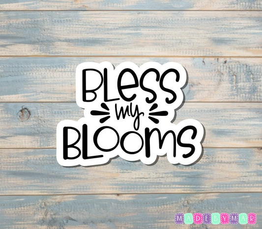 Bless my Blooms Sticker |Sticker or Magnet