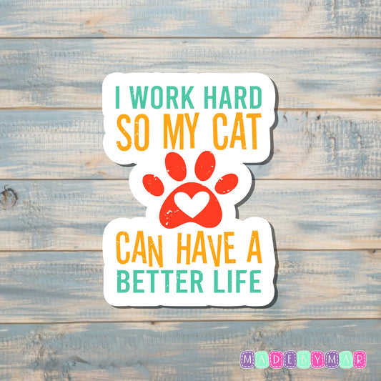 Work Hard to Give my Cats a Better Life |Sticker or Magnet | Cat Mom