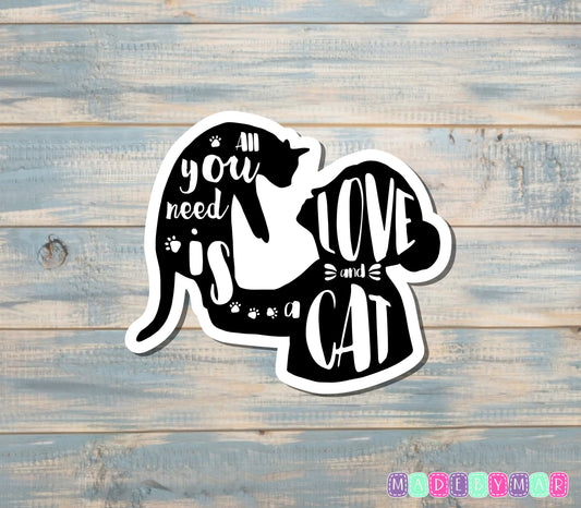 All You Need is Love and a Cat | Sticker or Magnet | Cat Mom