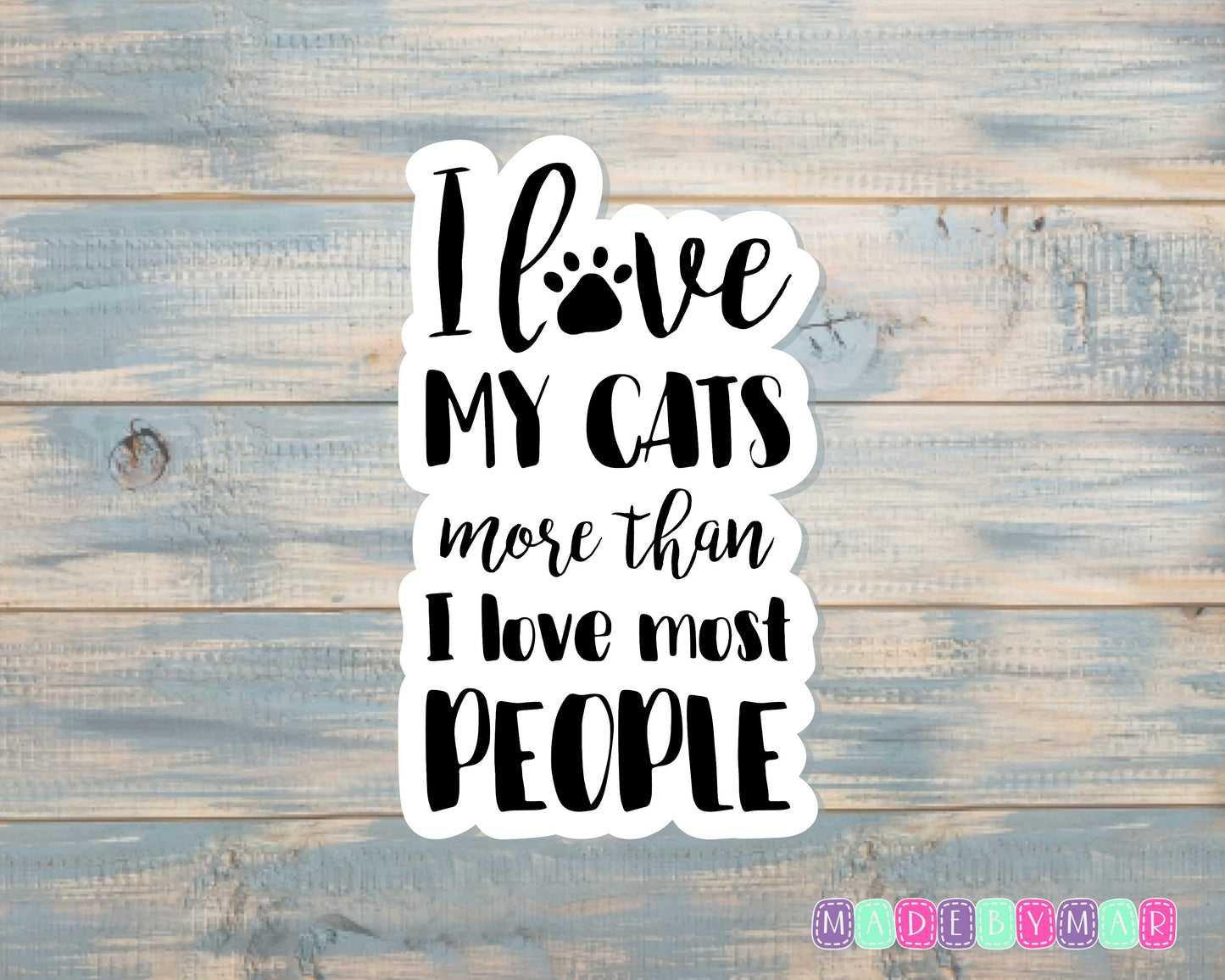 I Love My Cats More Than Most People Sticker |Sticker or Magnet