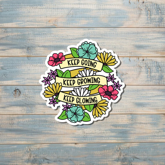 Keep Going Keep Growing Keep Glowing Sticker |Sticker or Magnet