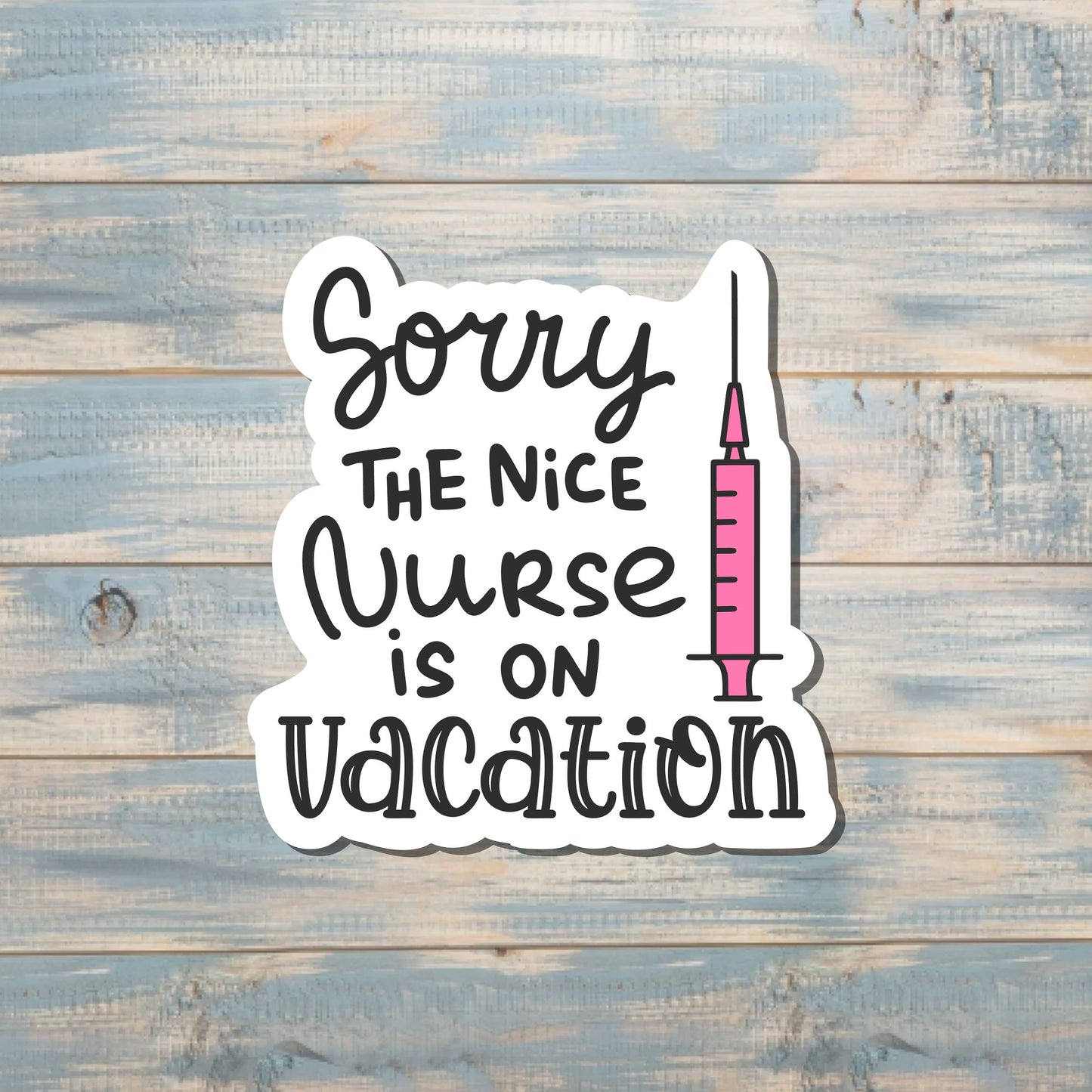 Sorry the Nice Nurse is on Vacation, Die Cut Sticker, Graphic Art Sticker, Vinyl, , Boho Fun |Sticker or Magnet