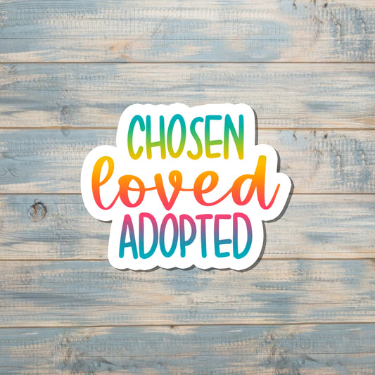 Chosen Loved Adopted Sticker, Die Cut Sticker, Graphic Art Sticker, Vinyl, Inspire Motivate |Sticker or Magnet