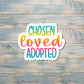 Chosen Loved Adopted Sticker, Die Cut Sticker, Graphic Art Sticker, Vinyl, Inspire Motivate |Sticker or Magnet