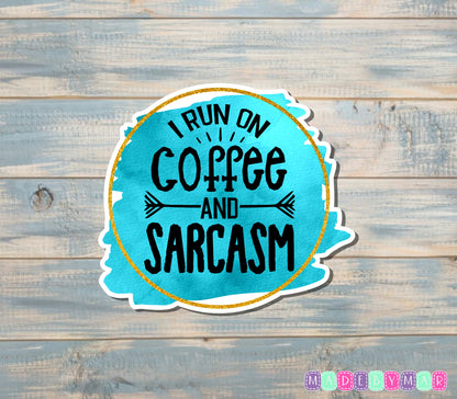 I Run on Coffee and Sarcasm Sticker |Sticker or Magnet