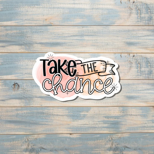 Take the Chance, Die Cut Sticker, Graphic Art Vinyl, , Boho Fun, Motivational |Sticker or Magnet