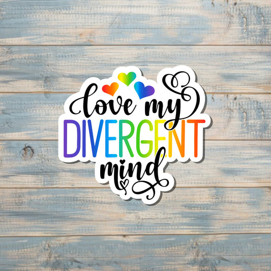 Love My Divergent Mind, Die Cut Vinyl Sticker, Boho Fun, Water Resistant, Human Rights Equality Women Support, Neurodivergent ADHD |Sticker or Magnet