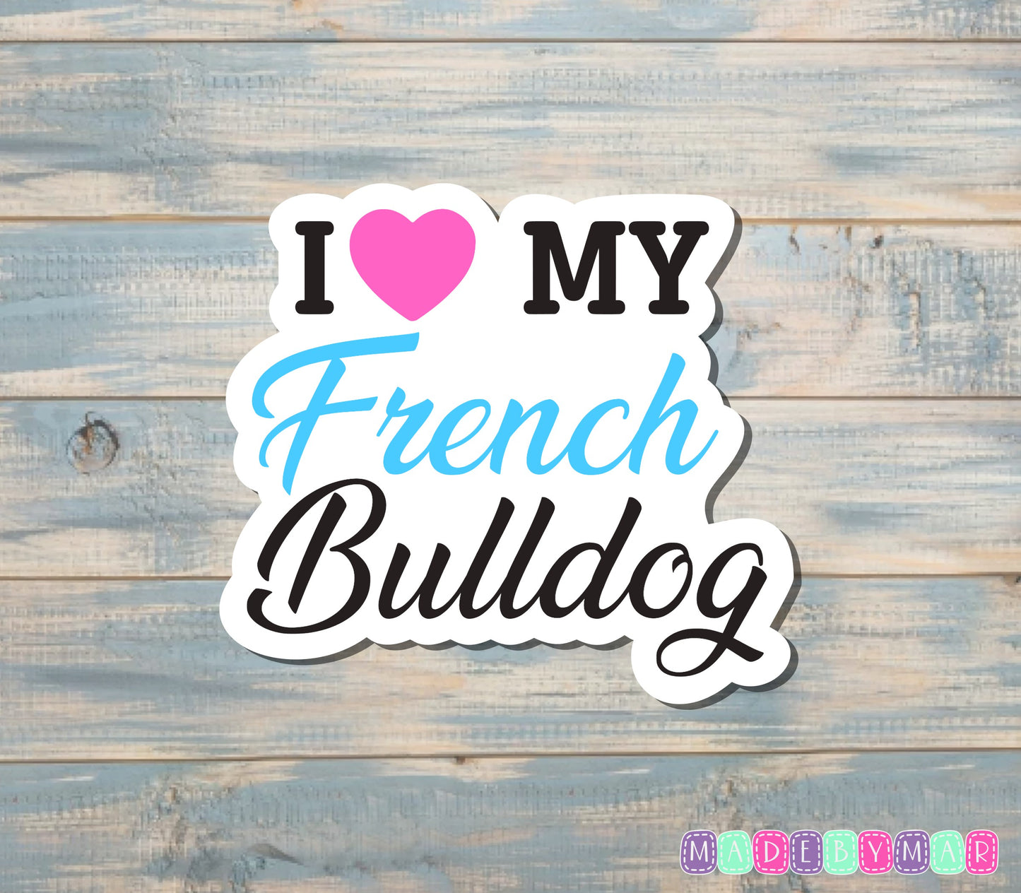 I Love my French Bulldog Sticker |Sticker or Magnet