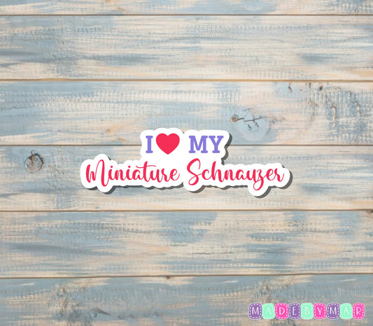 I Love my Miniature Schnauzer Sticker |Sticker or Magnet