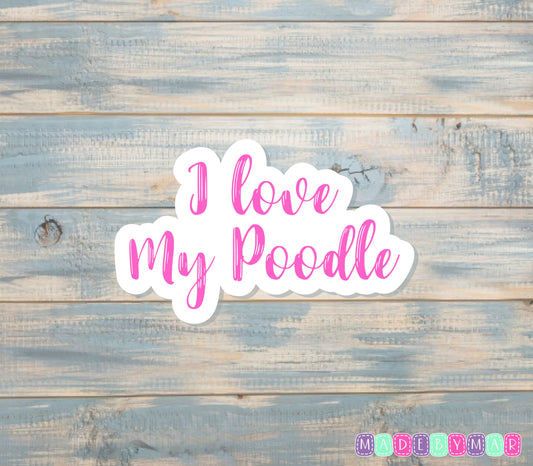 I Love my Poodle Sticker |Sticker or Magnet