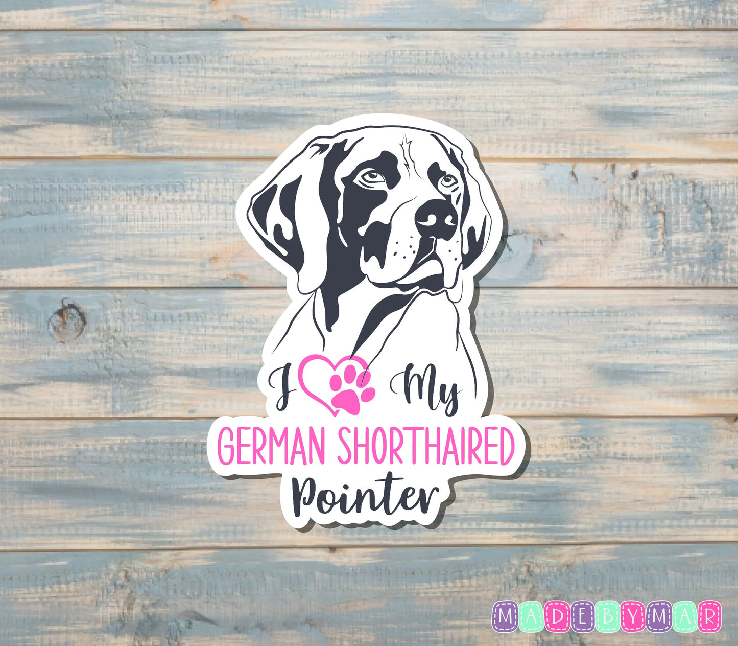 I Love my German Shorthaired Pointer Sticker, Dog Breed |Sticker or Magnet