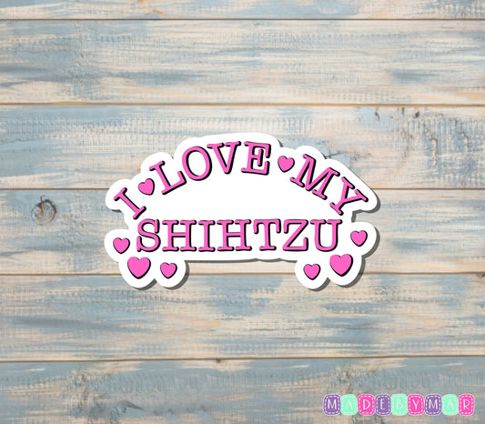 I Love my Shih Tzu Sticker |Sticker or Magnet