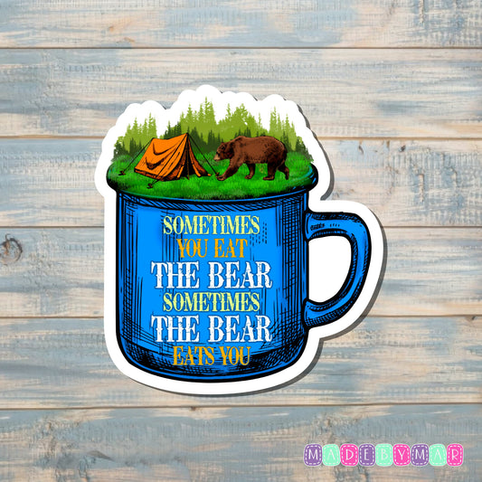 Sometimes you Eat the Bear Sometimes the Bear Eats you |Sticker or Magnet