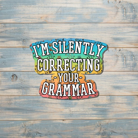 Silently Correcting your Grammar, Snarky Quote, Die Cut Sticker, Graphic Art Sticker,  Vinyl Decal |Sticker or Magnet