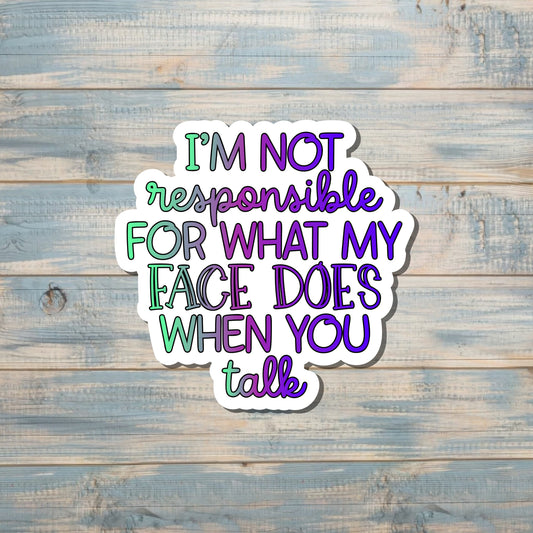 Not Responsible For My Face, Snarky Quote Sticker, Graphic Art Sticker,  Vinyl Decal |Sticker or Magnet