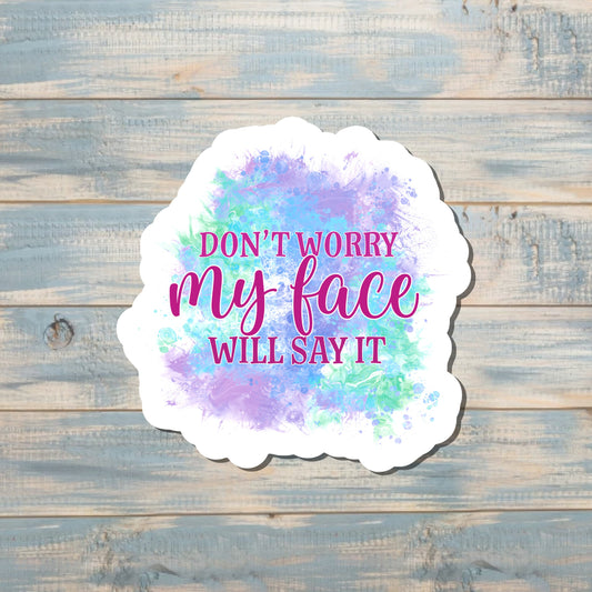 Don't Worry My Face will Say it Sticker |Sticker or Magnet